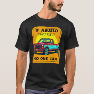 If Abuelo Can't Fix It No One Can T-Shirt