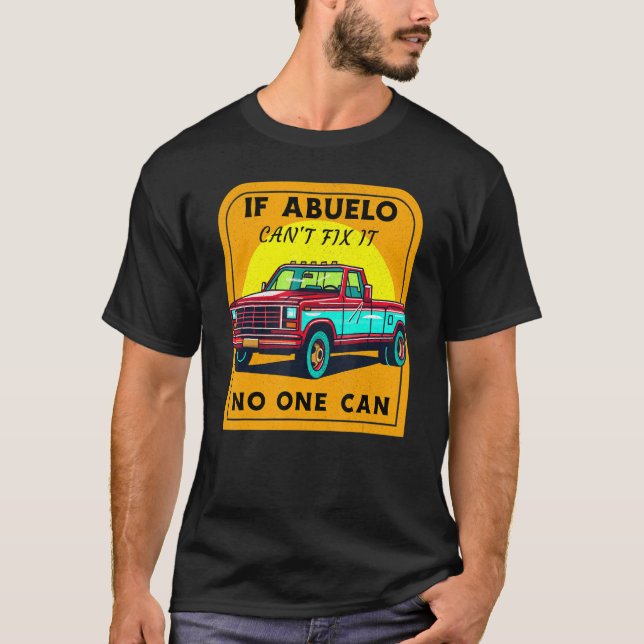 If Abuelo Can't Fix It No One Can T-Shirt (Front)