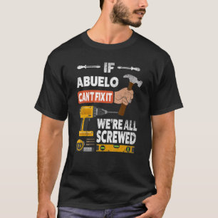 If Abuelo can't fix it we're all screwed handyman  T-Shirt