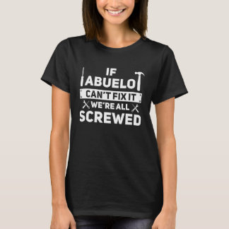 If Abuelo Can't Fix We're All Screwed T-Shirt