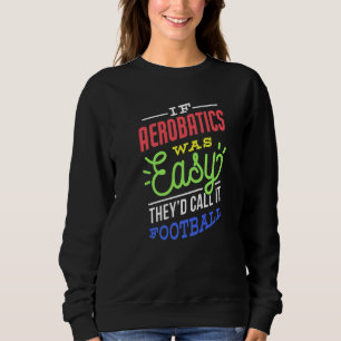 If Aerobatics Was Easy Saying Funny Premium Sweatshirt