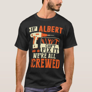 If Albert name can't fix it we're all screwed T-Shirt
