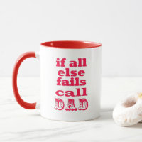 If all else fails, call Dad - Funny Father's Quote