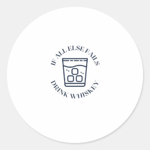 If all else fails drink whiskey classic round sticker