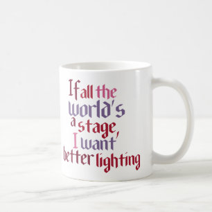If All The World's A Stage I Want Better Lighting Coffee Mug
