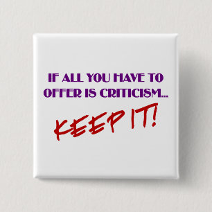 If all you have to offer is criticism then keep it 15 cm square badge