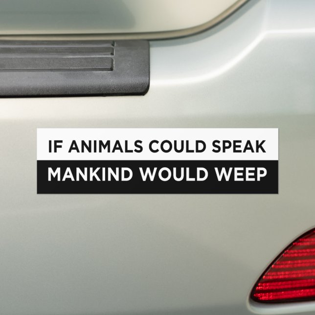 if animals could speak mankind would  weep vegan bumper sticker (On Car)