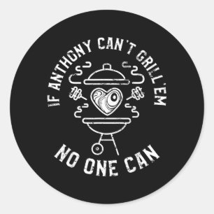 If Anthony Cant Grillem Can First Name Anthony Bbq Classic Round Sticker