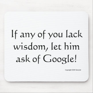 If any man lack wisdom, let him ask of Google! Mouse Pad