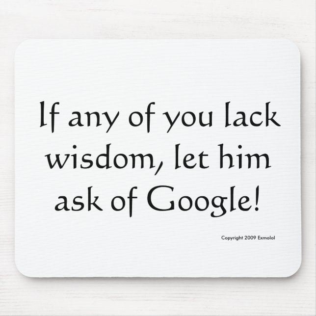 If any man lack wisdom, let him ask of Google! Mouse Pad (Front)