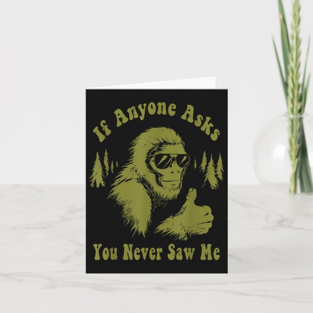 If Anyone Asks You Never Saw Me Funny Bigfoot Sasq Card (Front)