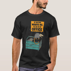 If Anyone Wants Me I ll Be In My Office Trash Opos T-Shirt
