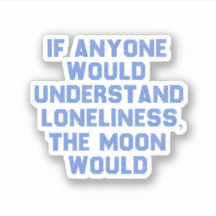 If Anyone Would Understand Loneliness..