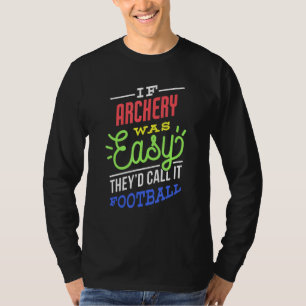 If Archery Was Easy Saying Funny Archer T-Shirt