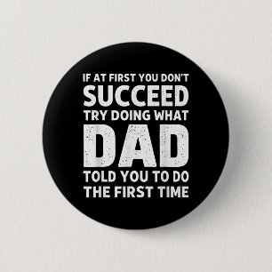 If At First Dont Succeed Try Doing What Dad Told 6 Cm Round Badge