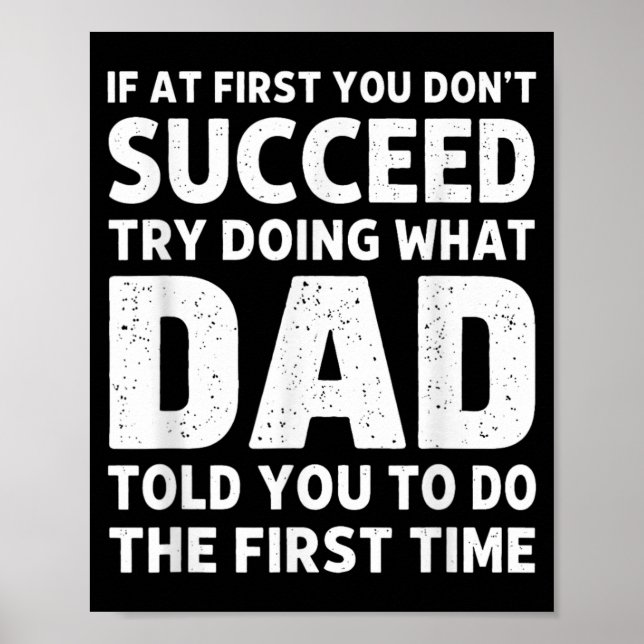 If At First Dont Succeed Try Doing What Dad Told Poster (Front)