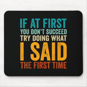 If At First Dont Succeed Try Doing What Said First Mouse Pad