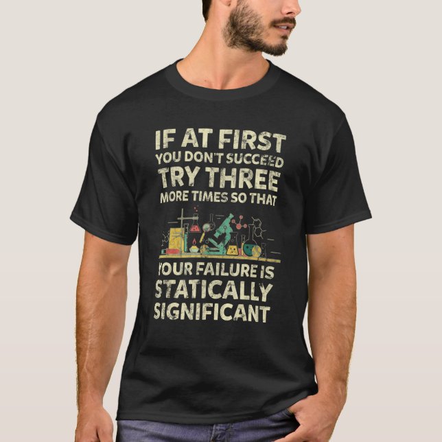 If At First You Don t Succeed  Chemistry Quote T-Shirt (Front)