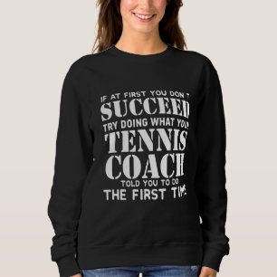 If At First You Don T Succeed Coach Funny Sweatshirt