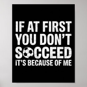 If At First You Don’t Succeed It’s Because Of Me S Poster