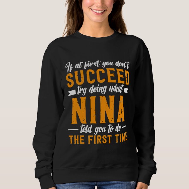 If at First You Don t Succeed Try Doing What NIna  Sweatshirt (Front)