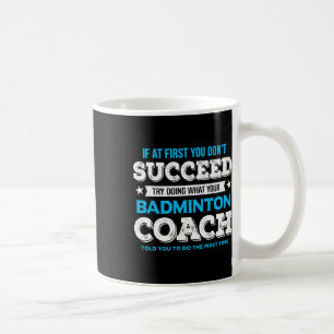 If At First You Don't Succeed - Badminton Coach Fu Coffee Mug