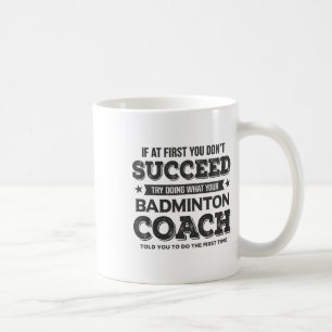 If At First You Don't Succeed - Badminton Coach Fu Coffee Mug