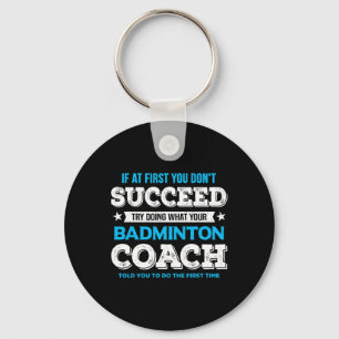 If At First You Don't Succeed - Badminton Coach Fu Key Ring