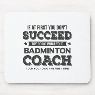 If At First You Don't Succeed - Badminton Coach Fu Mouse Pad