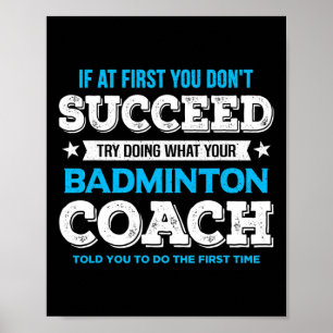 If At First You Don't Succeed - Badminton Coach Fu Poster