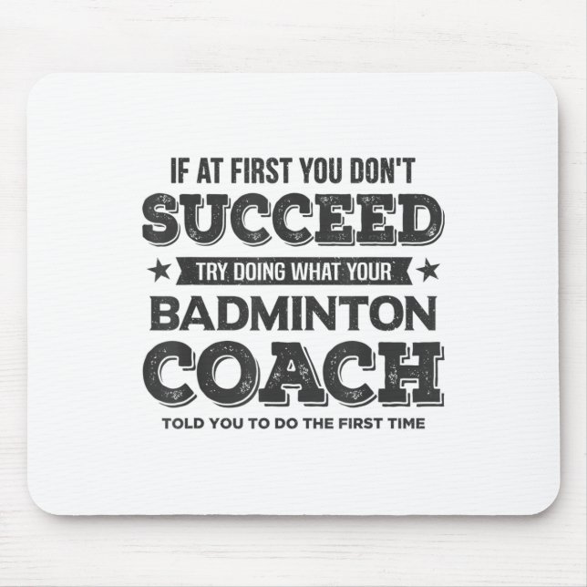 If At First You Dont Succeed - Badminton Coach Fun Mouse Pad (Front)