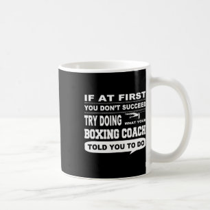 If At First You Don't Succeed Boxing Coach  Coffee Mug