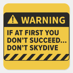 "If At First You Don't Succeed... Don't Skydive" Square Sticker