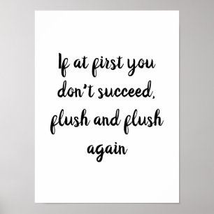 If at first you don't succeed, flush bathroom poster