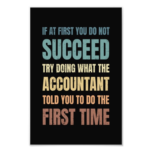 If at First You Don't Succeed - Funny Accountant  Photo Print (Front)