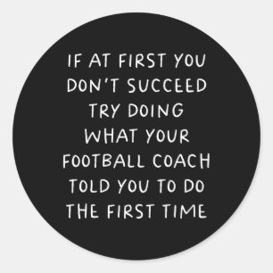 If At First You Don't Succeed Funny Football Coach Classic Round Sticker
