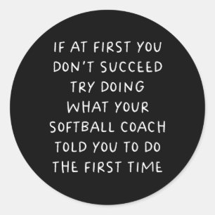 If At First You Don't Succeed Funny Softll Coach  Classic Round Sticker