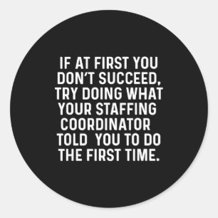 If At First You Don't Succeed Funny Staffing Coord Classic Round Sticker