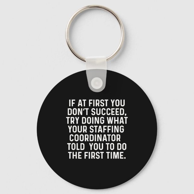 If At First You Don't Succeed Funny Staffing Coord Key Ring (Front)