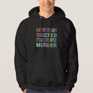 If At First You Don't Succeed It Is Only Attempted Hoodie