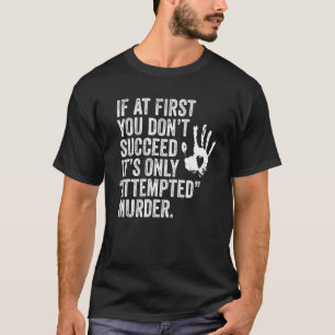 If At First You Don't Succeed It's Only Attempted T-Shirt