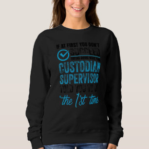 If At First You Don't Succeed Janitor Facility Man Sweatshirt