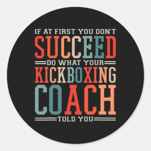 If At First You Don't Succeed Kickboxing Kickboxer Classic Round Sticker