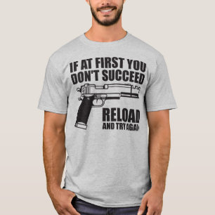 If at first you don't succeed reload and try again T-Shirt