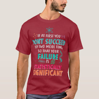 If At First You Dont Succeed Science Encourage T-Shirt