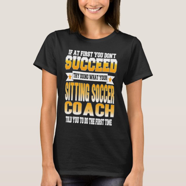 If At First You Don't Succeed Sitting Soccer Coach T-Shirt (Front)