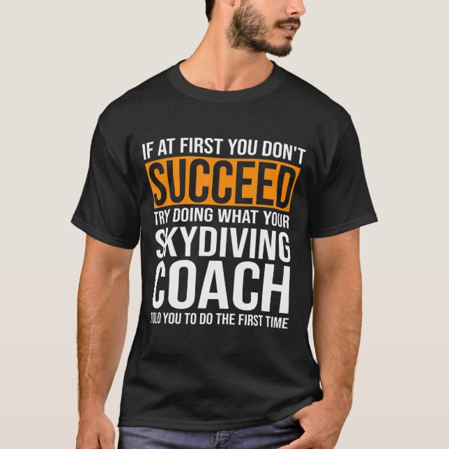 If At First You Dont Succeed Skydiving Coach T-Shirt (Front)