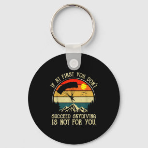 If At First You Dont Succeed Skydiving Is Not For Key Ring