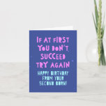 If at first you don't succeed, try again. Birthday Card<br><div class="desc">A funny greeting card for a parent's birthday with a customisable message inside. A humourous card for a mum or dad's birthday,  sounds a bit brutal to the other sibling.</div>