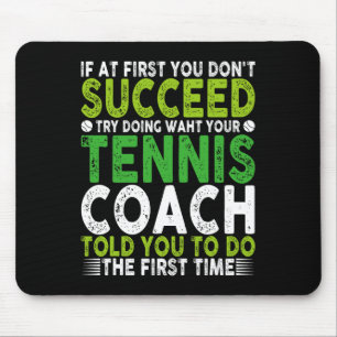 If At First You Don't Succeed Try Doing Waht Your  Mouse Pad